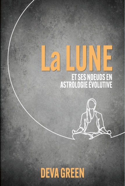 La Lune et ses nœuds en Astrologie Evolutive by Deva Green PAPERBACK (FRENCH)