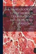 Francis Delafie A Hand-Book of Post-Mortem Examinations and of Morbi (Paperback)
