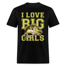 I love big girls humor shirt Fishing season T-Shirt size S-6XL