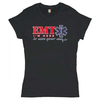 EMT I'm Here to Save Your Ass T-Shrit Funny EMS Medical Assistant Women's Tee