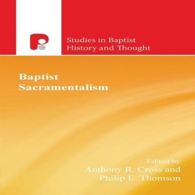 Baptist Sacramentalism Volume 5 Authentic Media Ltd Paperback Aut
