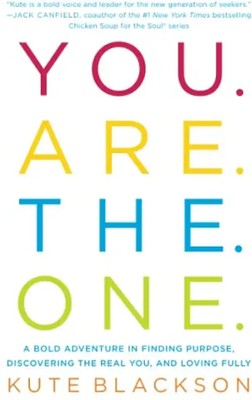You Are The One: A Bold Adventure in Finding Purpose, Discovering the Real You,