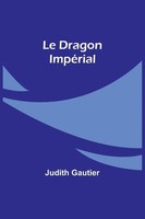 Le Dragon ImpéRial | Judith Gautier | Taschenbuch | FranzöSisch | 2024