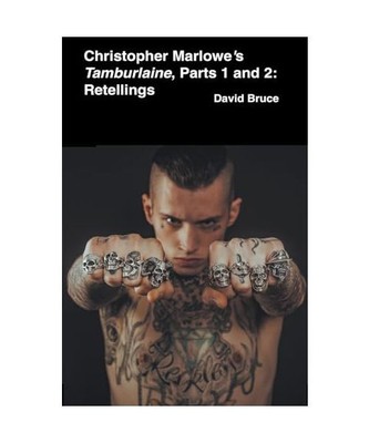 Christopher Marlowe's Tamburlaine: Parts 1 and 2: Retellings, Bruce, David