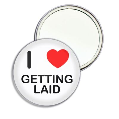 Getting Laid I Love Herz runder Spiegel Tasche kompakt (55 mm oder 77 mm)
