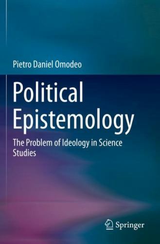 Political Epistemology : The Problem of Ideology in Science Studies by Pietro...