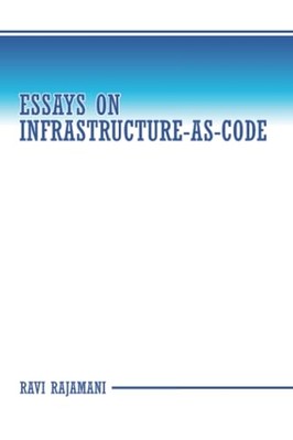 Essays on Infrastructure - As-Code - NEU Ravi Rajamani 2025