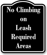 No Climbing on Leash-Required Areas BLACK Aluminum Composite Sign