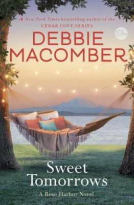 Sweet Tomorrows: A Rose Harbor Novel - Hardcover By Macomber, Debbie - VERY GOOD