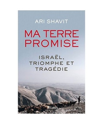 Ma Terre Promise: Israël, triomphe et tragédie, Ari Shavit