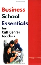 BUSINESS SCHOOL ESSENTIALS FOR CALL CENTER LEADERS By Maggie Klenke *Excellent*