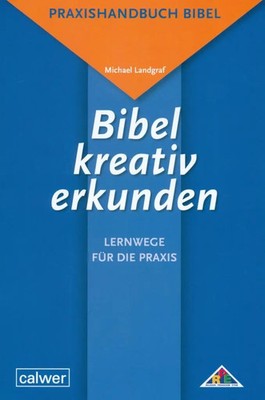 Bibel kreativ erkunden - Lernwege für die Praxis | Michael Landgraf | Buch