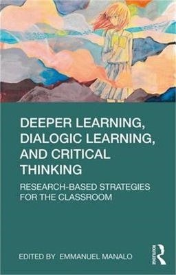 Deeper Learning, Dialogic Learning, and Critical Thinking: Research-based Strate