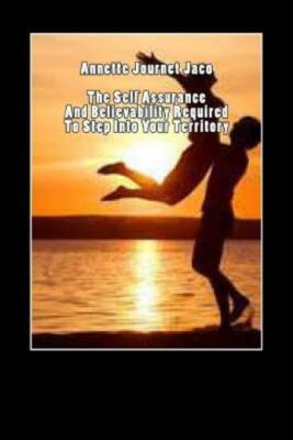 The Self Assurance And Believability Required To Step Into Your Territory