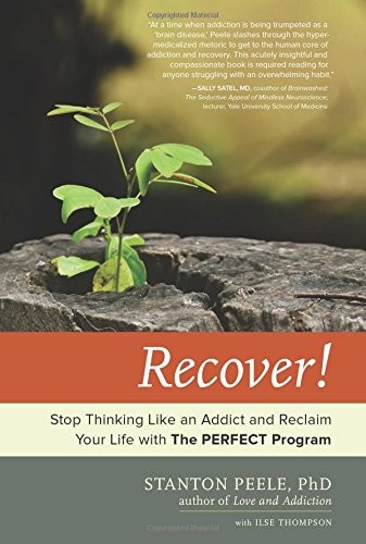 Recover!: Stop Thinking Like an Addict and Reclaim Your Life with The PERFEC...
