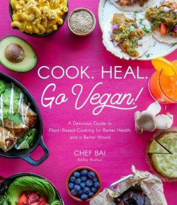 Cook. Heal. Go Vegan! : A Delicious Guide to Plant-Based Cooking for Better...