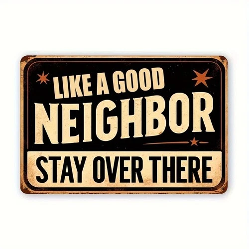 2D Vintage Metal Sign Funny Sarcastic Like a Good Neighbor Quote Home Wall Decor