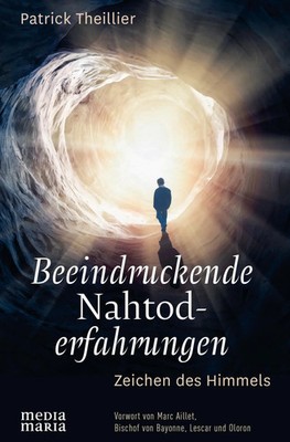 Beeindruckende Nahtoderfahrungen | Zeichen des Himmels | Patrick Theillier