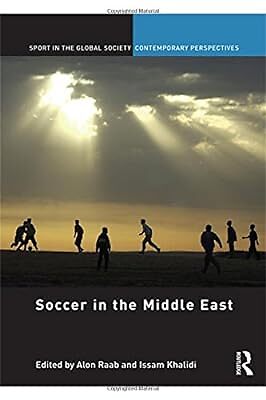 Soccer in the Middle East (Sport in the Global Society � Contemporary Perspectiv