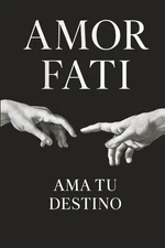 Amor Fati: Ama Tu Destino (Spanish Edition)