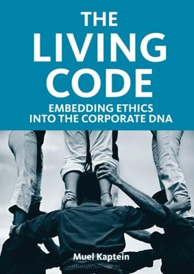 The Living Code: Embedding Ethics into the Corporate DNA by Muel Kaptein ...