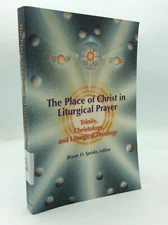 THE PLACE OF CHRIST IN LITURGICAL PRAYER - 2008 - Catholic liturgy