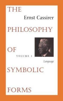 The Philosophy of Symbolic Forms: Volume 1: Language by Cassirer, Ernst