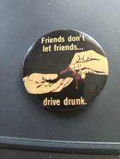 Rare Old Vintage"FRIENDS DON'T LET FRIENDS...DRIVE DRUNK" Pinback Button 2 1/8" 