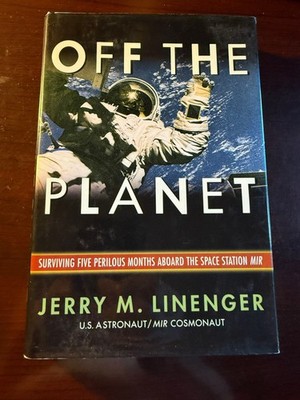 *SIGNED* Off the Planet by Jerry Linenger - U.S. Astronaut / MIR Cosmonaut HC/DJ