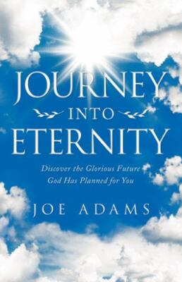 Journey into Eternity : Discover the Glorious Future God Has Planned for You,...