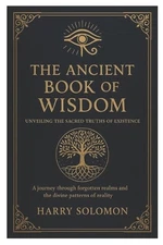 The Ancient Book of Wisdom: Unveiling the Sacred Truths of Existence, journey th