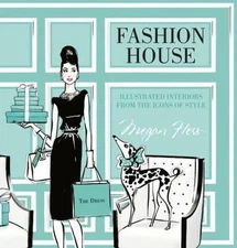 Fashion House: Illustrated Interiors from the Icons of Style by Hess, Megan