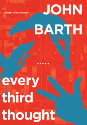 Every Third Thought: A Novel in Five Seasons - Hardcover By Barth, John - GOOD
