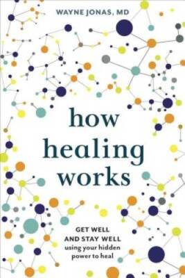How Healing Works: Get Well and Stay Well Using Your Hidden P - VERY GOOD