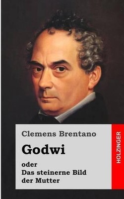 Godwi oder Das steinerne Bild der Mutter: Ein verwilderter Roman von Maria by Cl