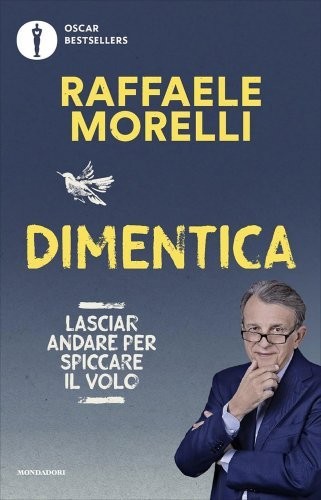 Oscar Mondadori Dimentica. Lasciare Andare Per Spiccare Il Volo - Raffaele Morelli - Immagine 6