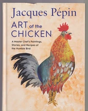 JACQUES PEPIN ARTOF THE CHICKEN: A MASTER CHEF'S PAINTINGS (2022 HC){B11}
