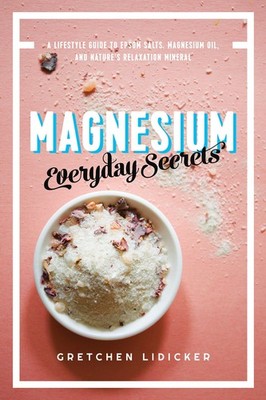 Magnesium: Everyday Secrets: A Lifestyle Guide to Nature's Relaxation Minera...
