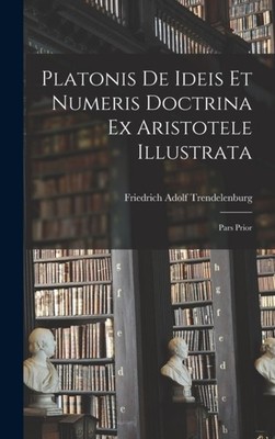 Trendelenburg - Platonis De Ideis Et Numeris Doctrina Ex Aristotele Il - X555z