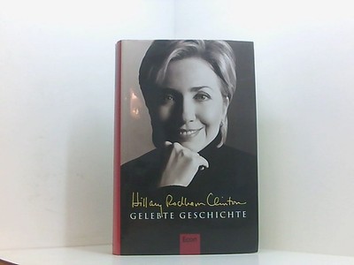 Gelebte Geschichte Hillary Rodham Clinton. Aus dem Amerikan. von Stefa 661519912