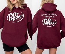Funny Dr Pepper Inspired Hoodie I Would Dropkick a Child for a Dr Pepper Tee