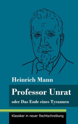 Professor Unrat: Oder Das Ende Eines Tyrannen (Band 5, Klassiker In Neuer R...