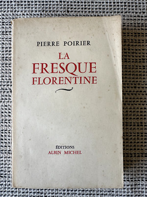 Pierre Poirier * La Fresque Florentine * Albin Michel 1955
