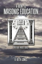 A View to Masonic Education: The Blue House Lodge by A. Keith Jones (English) Pa