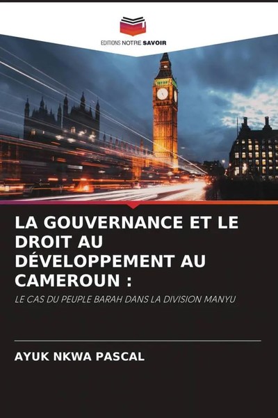 LA Gouvernance ET LE Droit AU DÉVeloppement AU Cameroun : Ayuk Nkwa Pascal Buch-image