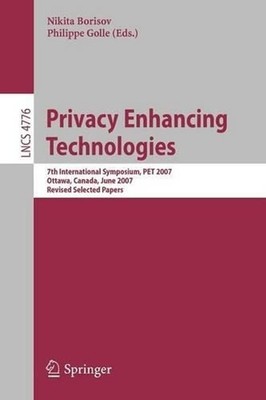 Privacy Enhancing Technologies: 7th International Symposium, PET 2007 Ottawa, Ca