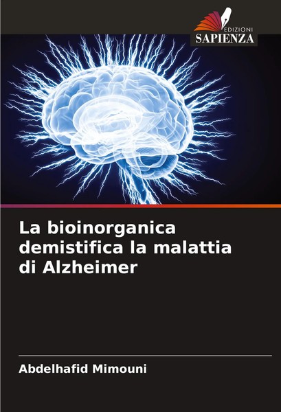 Abdelhafid Mimouni | La Bioinorganica Demistifica La Malattia Di Alzheimer-image