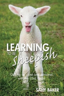 Learning To Be Sheepish: Getting Up Close and Personal with the 23rd Psalm by Sa