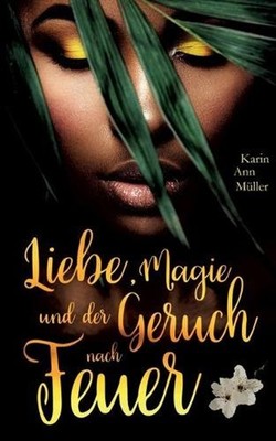 Liebe, Magie und der Geruch nach Feuer by Karin Ann M?ller (German) Paperback Bo