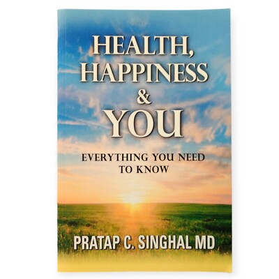 Health, Happiness and You ~ Everything You Need to Know by Pratap Singhal